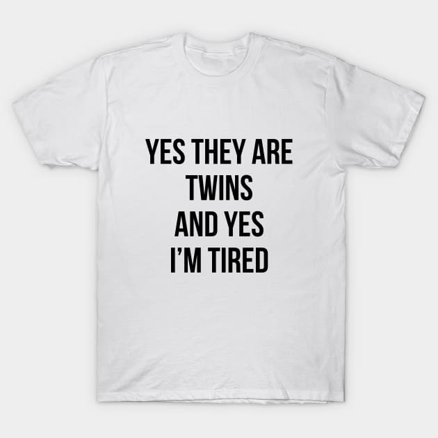 Funny Yes They Are Twins I'm Tired Mom Twins Dad Gift Tee T-Shirt by RedYolk